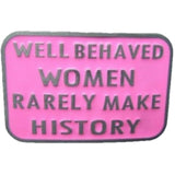 Well Behaved Women Rarely Make History Pink Humor Funny Belt Buckle - Buckles.Biz